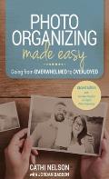 Photo Organizing Made Easy: Going from Overwhelmed to Overjoyed