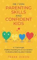The 7 Vital Parenting Skills and Confident Kids: A 7 Full-Length Positive Parenting Book Compilation for Raising Well-Adjusted Children