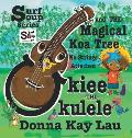 Ukiee -THE- Ukulele: The Magical Koa Tree No Strings Attached