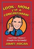Look Mom! I'm a Congressman: (And Other Shames I Brought on My Family)978-1-956033-10-6