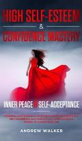 High Self-Esteem & Confidence Mastery: Inner Peace & Self Acceptance: Powerful Affirmations & Hypnosis to Increase Confidence, Self-Awareness, Self-Wo