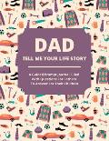 Dad Tell Me Your Life Story: A guided journal filled with questions for fathers to answer for their children