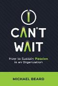 I Can't Wait: How to Sustain Passion in an Organization