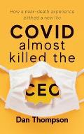 COVID Almost Killed The CEO: How A Near-Death Experience Birthed A New Life