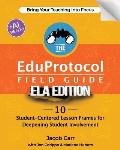 The EduProtocol Field Guide ELA Edition: 10 Student-Centered Lesson Frames for Deepening Student Involvement