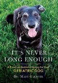 It's never long enough: A practical guide to caring for your geriatric dog