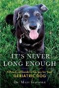 It's never long enough: A practical guide to caring for your geriatric (senior) dog