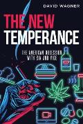 The New Temperance: The American Obsession with Sin and Vice