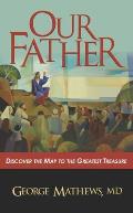 Our Father ...: Discover the Map to the Greatest Treasure