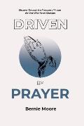 Driven by Prayer: Discover Through the Treasure of Prayer the One Who Never Changes