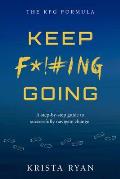 Keep F*!#ing Going: A Step-By-Step Guide to Successfully Navigate Change