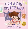 I Am A Big Sister Now: A Warm Children's Picture Book About Sibling's Emotions and Feelings (Jealousy, Anger, Children Emotional Management I