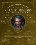 Game Masters Book of Villains Minions & Their Tactics Epic New Antagonists for Your Pcs Plus New Minions Fighting Tactics & Guidelines