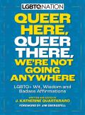 Queer Here Queer There Were Not Going Anywhere LGBTQ Nation