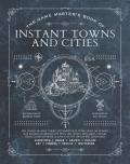 The Game Master's Book of Instant Towns and Cities: 160+ Unique Villages, Towns, Settlements and Cities, Ready-On-Demand, Plus Random Generators for N