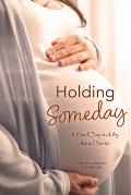 Holding Someday: A Novel Inspired by Actual Events