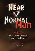 Near Normal Man: Survival with Courage, Kindness and Hope