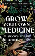 Grow Your Own Medicine Handbook for the Self Sufficient Herbalist