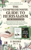 The Comprehensive Guide to Herbalism for Beginners: (2 Books in 1) Grow Medicinal Herbs to Fill Your Herbalist Apothecary with Natural Herbal Remedies