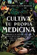 Cultiva Tu Propia Medicina: Jardiner?a de Hierbas M?gicas, Plantas Medicinales Y Curativas Para SU Propia Salud (Para Principiantes)