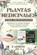 Plantas Medicinales Para Principiantes: Jardiner?a De Hierbas M?gicas Y Uso De Plantas Curativas Y Remedios Naturales (2 Libros en 1)