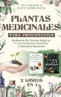 Plantas Medicinales Para Principiantes: Jardiner?a De Hierbas M?gicas Y Uso De Plantas Curativas Y Remedios Naturales (2 Libros en 1)