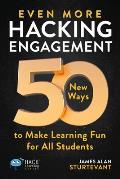 Even More Hacking Engagement: 50 New Ways to Make Learning Fun for All Students