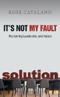 It's Not My Fault: Reclaiming Leadership and Values