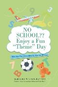 No School Enjoy a fun 'Theme' Day: More than Two Dozen Ideas for Possible Themes