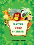 Beautiful World of Animals: Easy and Fun Educational Coloring Pages for Learning Animals Ι for Toddlers Ages 2-5 Ι Preschool, Kindergart