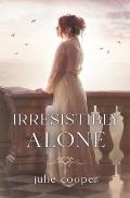 Irresistibly Alone: A novella length variation of Jane Austen's Pride and Prejudice