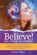 Believe! ALL Things Are Possible: Break Free From the TOP 3 Mindset Myths to Create the Joy and Abundance You Desire and Deserve