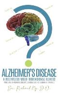 Alzheimer's Disease: A Relentless Multi-Dimensional Illness