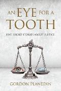 An Eye for A Tooth: Five Short Stories About Justice
