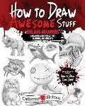 How to Draw Awesome Stuff Chilling Creations A Drawing Guide for Artists Teachers & Students