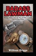 Badass Lawman: Gangs, Guns and the Sheriff Who Tamed The Golden State