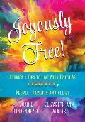 Joyously Free: Stories & Tips for LGBTQ+ People, Parents and Allies