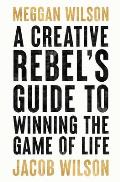 A Creative Rebels Guide to Winning the Game of Life