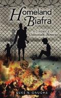 Homeland Biafra: A Chronicle of Unforgettable Memories