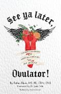 See Ya Later Ovulator Mastering Menopause with Nutrition Hormones & Self Advocacy