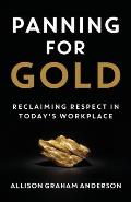 Panning for Gold: Reclaiming Respect in Today's Workplace