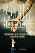Why Believe It?: Reasons and Evidences for the Faith