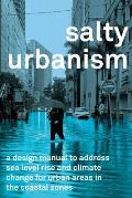 Salty Urbanism: A Design Manual for Sea Level Rise Adaptation in Urban Areas