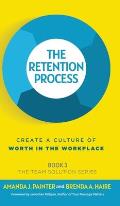 The Retention Process: Create a Culture of Worth in the Workplace