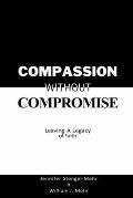 Compassion Without Compromise: Leaving A Legacy of Faith: Leaving