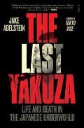 Last Yakuza Life & Death in the Japanese Underworld