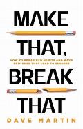 Make That, Break That: How To Break Bad Habits And Make New Ones That Lead To Success