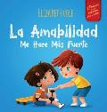 La amabilidad me hace m?s fuerte: Libro infantil ilustrado sobre la magia de la amabilidad, la empat?a y el respeto (El mundo de las emociones de los