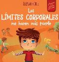 Los l?mites corporales me hacen m?s fuerte: Libro para ni?os sobre seguridad corporal, espacio personal, partes privadas y consentimiento, que ense?a