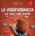 La perseverancia me hace m?s fuerte: Libro de las emociones para ni?os sobre autoconfianza, gesti?n de la frustraci?n, autoestima y mentalidad de crec